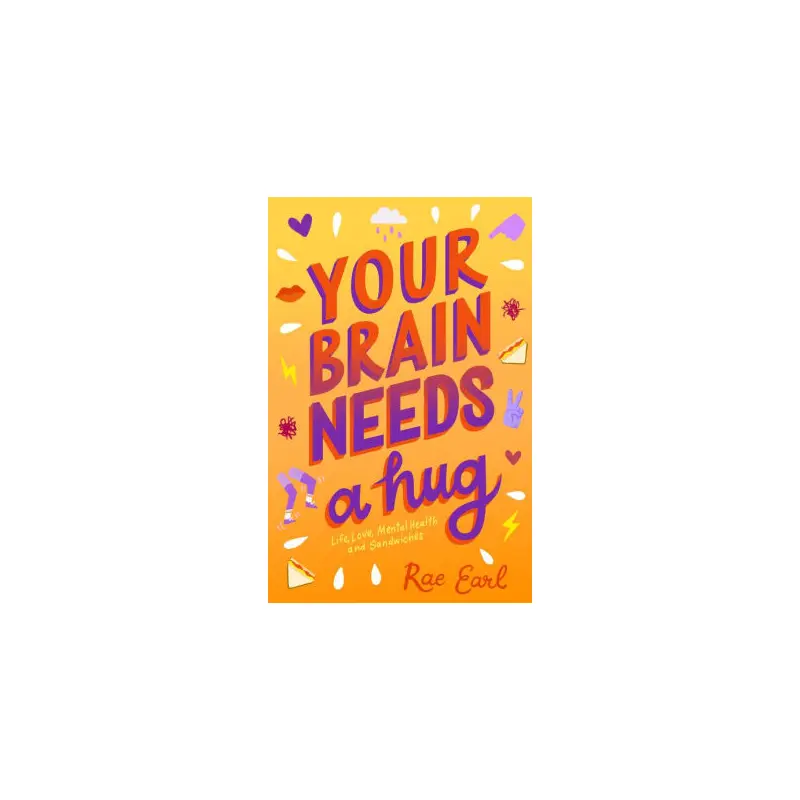 YOUR BRAIN NEEDS A HUG: LIFE, - EARL. RAE