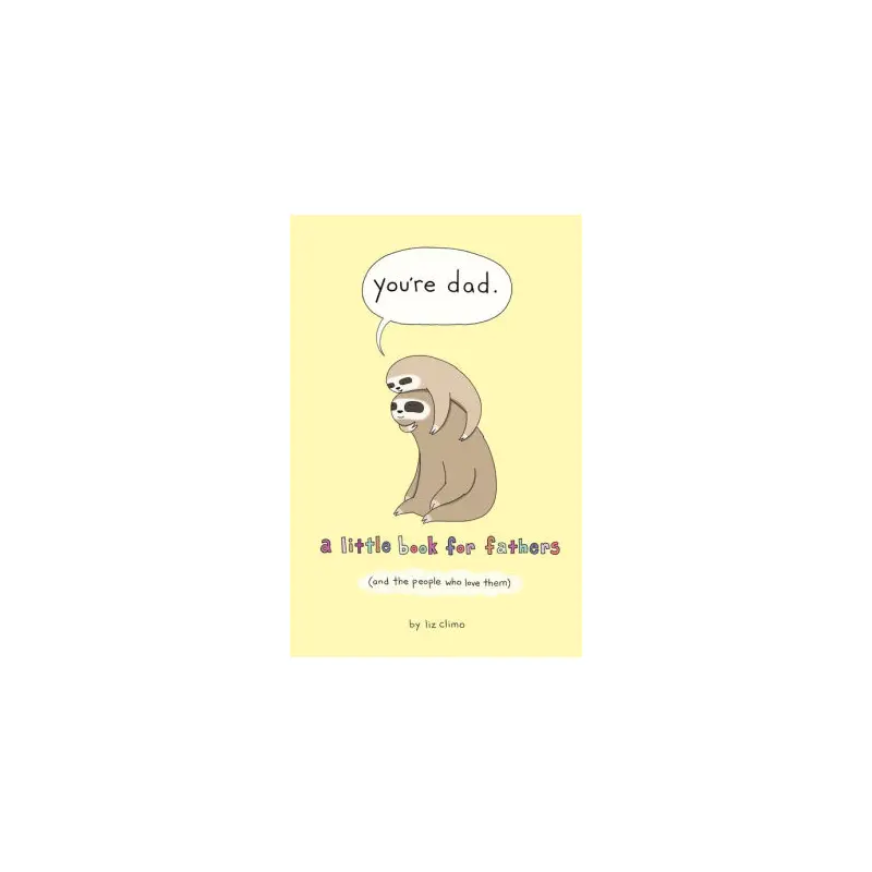 YOU'RE DAD: A LITTLE BOOK FOR FATHERS (AND THE PEOPLE WHO LOVE THEM) - CLIMO. LI