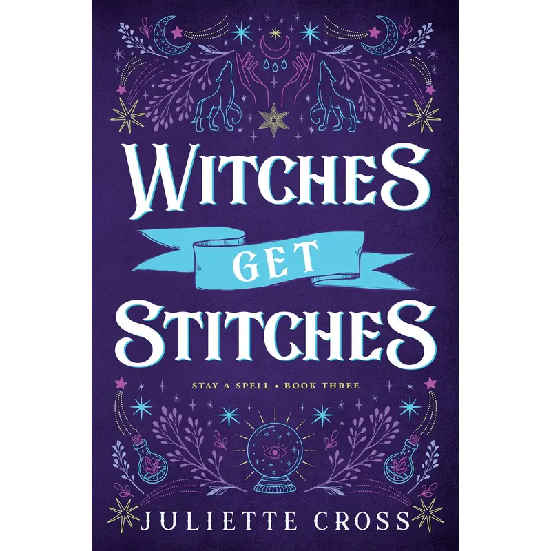 WITCHES GET STITCHES: STAY A SPELL BOOK 3 - CROSS. JULIETTE