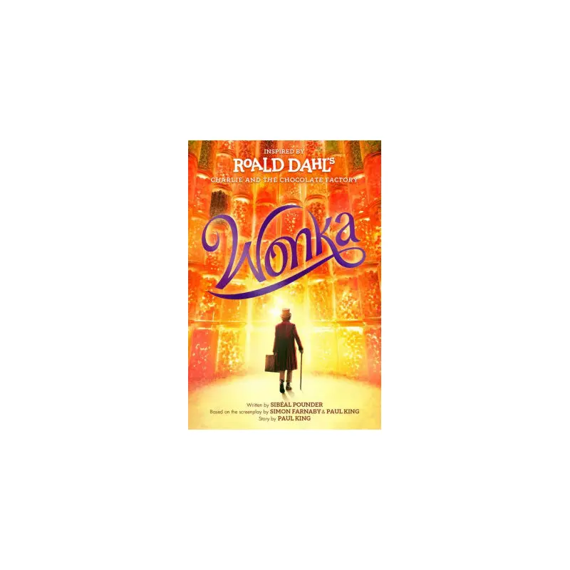 WONKA - DAHL, ROALD ; POUNDER, SIBAL ; FARNABY, SIMON ; KING, PAUL