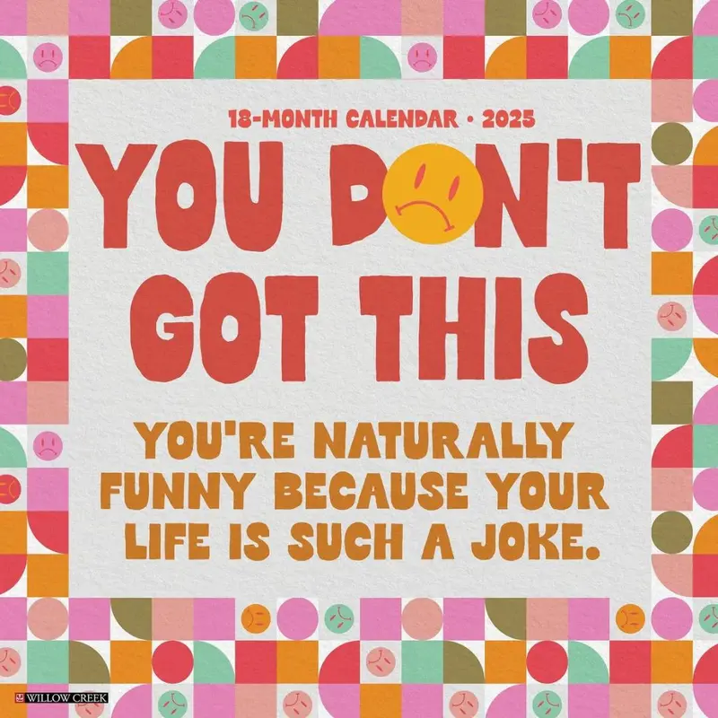 YOU DON'T GOT THIS 2025 WALL CALENDAR - WILLOW CREEK PRESS