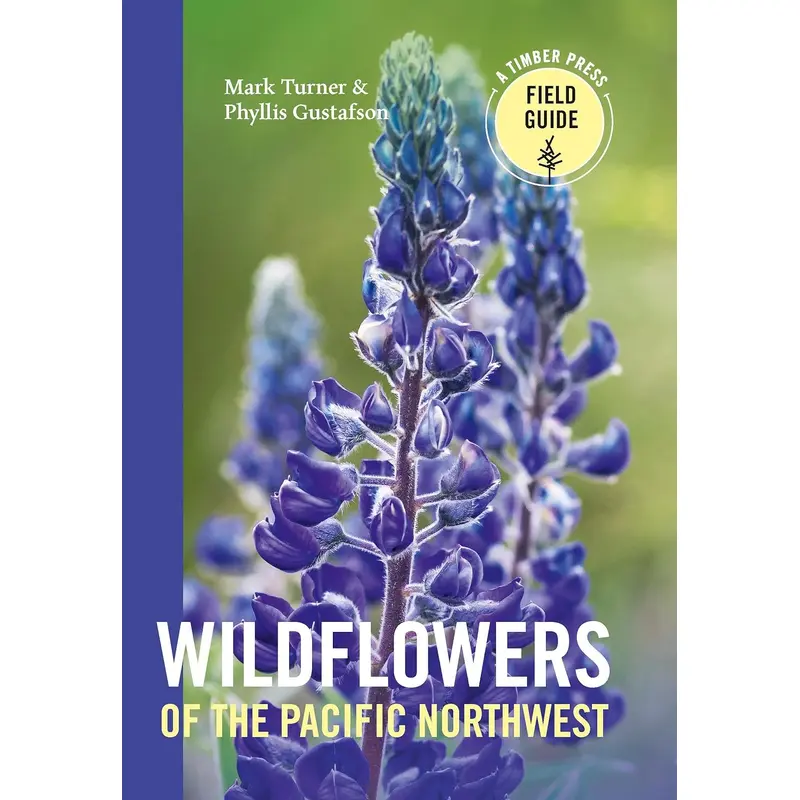 WILDFLOWERS OF THE PACIFIC NORTHWEST - TURNER, MARK ; GUSTAFSON, PHYLLIS
