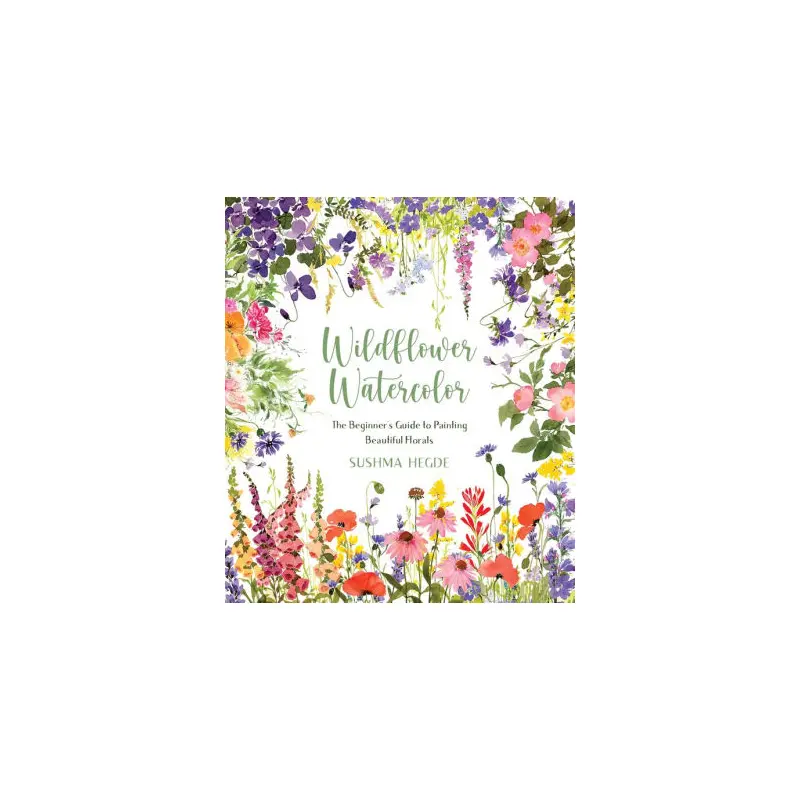 WILDFLOWER WATERCOLOR: THE BEGINNER'S GUIDE TO PAINTING BEAUTIFUL FLORALS - HEGD