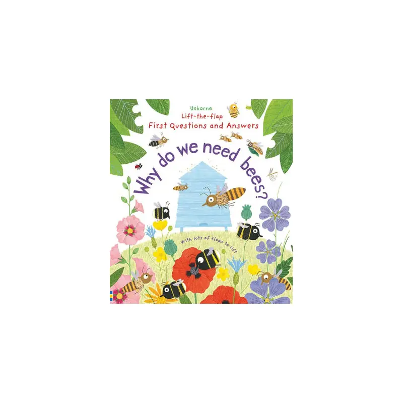 WHY DO WE NEED BEES? LIFT-THE-FLAP FIRST QUESTIONS AND ANSWERS - BONE. EMILY