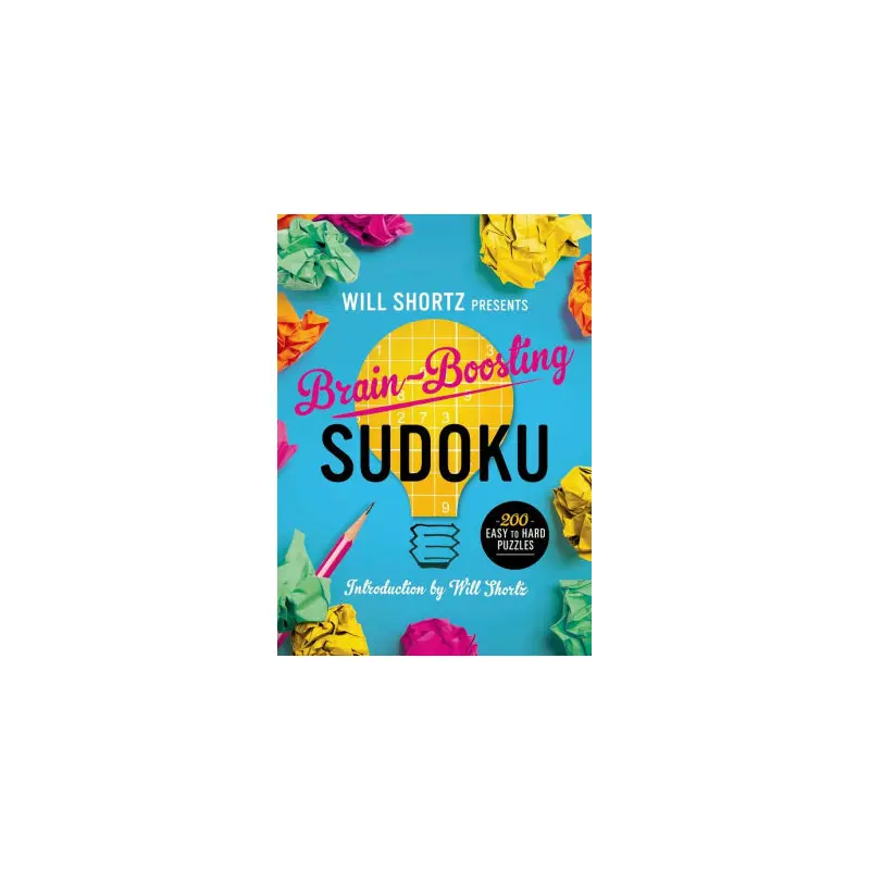 WILL SHORTZ PRESENTS BRAIN-BOOSTING SUDOKU: 200 EASY TO HARD PUZZLES - SHORTZ. W