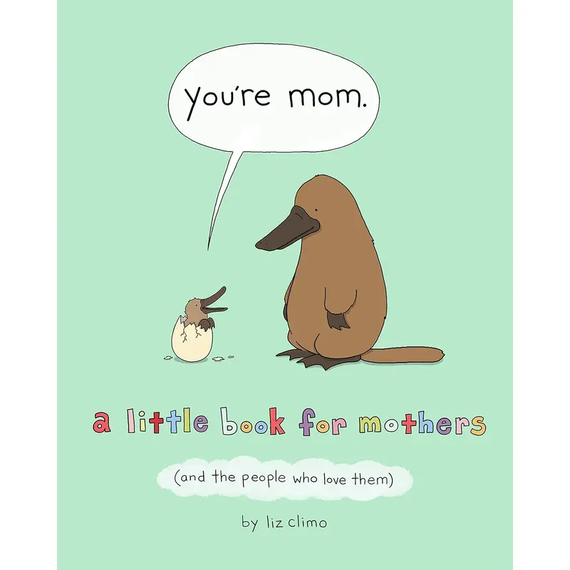 YOU'RE MOM: A LITTLE BOOK FOR MOTHERS (AND THE PEOPLE WHO LOVE THEM) - CLIMO. LI