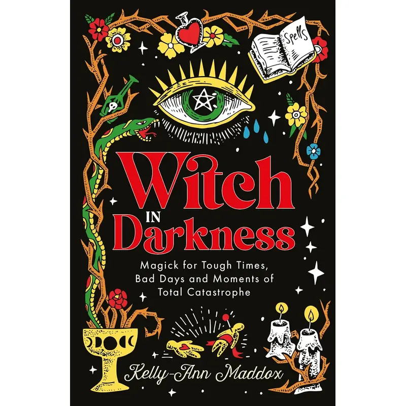 WITCH IN DARKNESS: MAGICK FOR TOUGH TIMES, BAD DAYS & MOMENTS... - MADDOX. KELLY