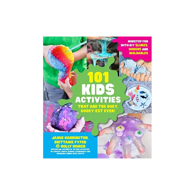 101 KIDS ACTIVITIES THAT ARE THE OOEY, GOOEY-EST EVER!: NONSTOP FUN WITH DIY SLI