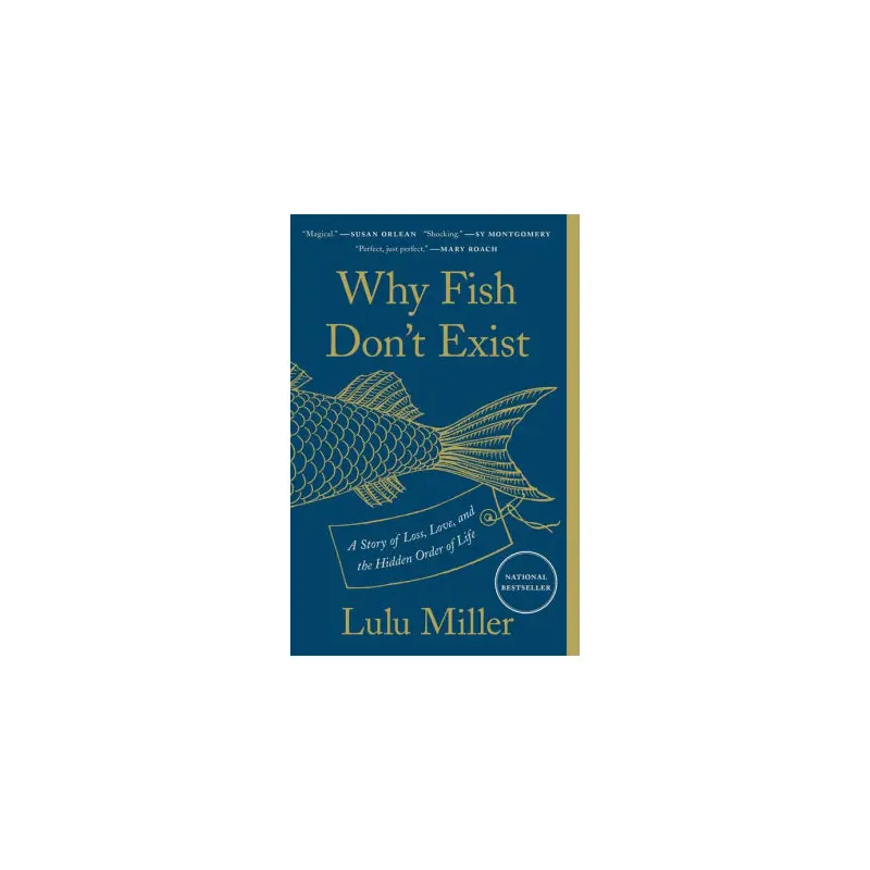 WHY FISH DON'T EXIST: A STORY OF LOSS, LOVE, AND THE HIDDEN ORDER OF LIFE - MILL
