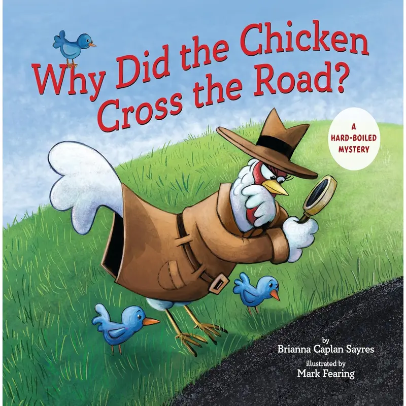 WHY DID THE CHICKEN CROSS THE ROAD? - CAPLAN-SAYERS. BRIANNA; FEARING. MARK