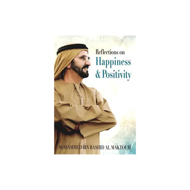 REFLECTIONS ON HAPPINESS ND POSITIVITY BY SHEIKH MOHAMMED BIN RASHID AL MAKTOUM ENGLISH