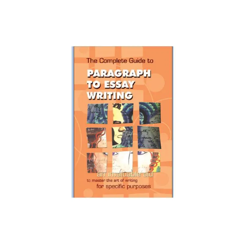 THE COMPLETE GUIDE TO PARAGRAPH TO ESSAY WRITING